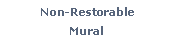 Text Box: Non-Restorable Mural